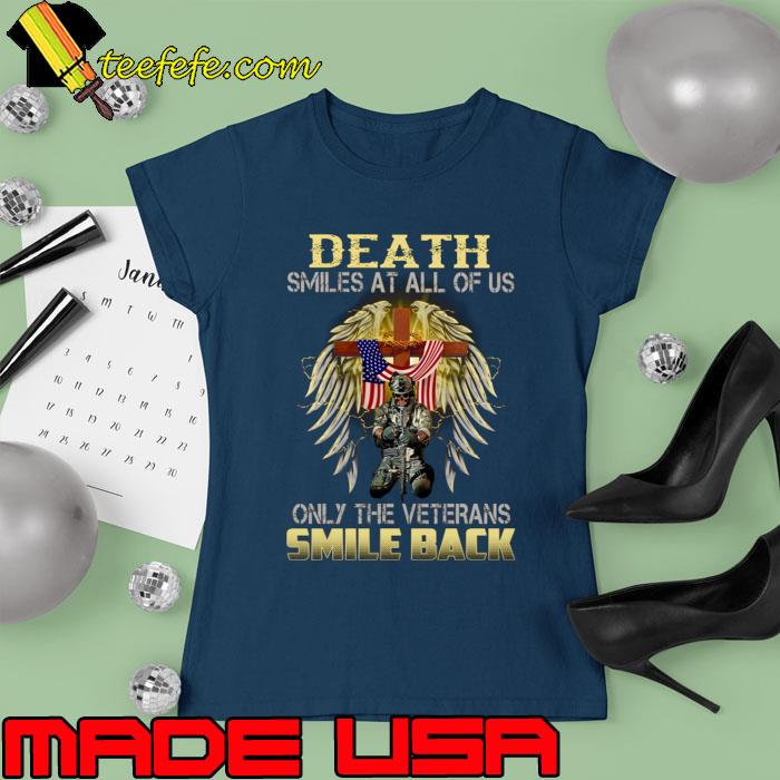 Death Smiles At All Of Us Only The Veterans Smile Back Wings Usa Flag T-Shirt Ladies tee Death Smiles At All Of Us Only The Veterans Smile Back Wings Usa Flag T-Shirt Ladies tee