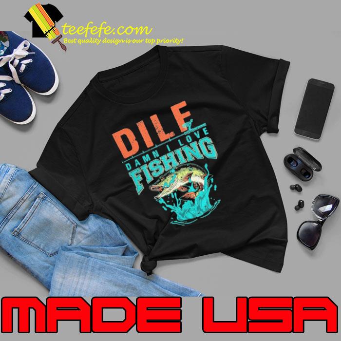 DILF Damn I Love Fishing For Fishing Lovers shirt