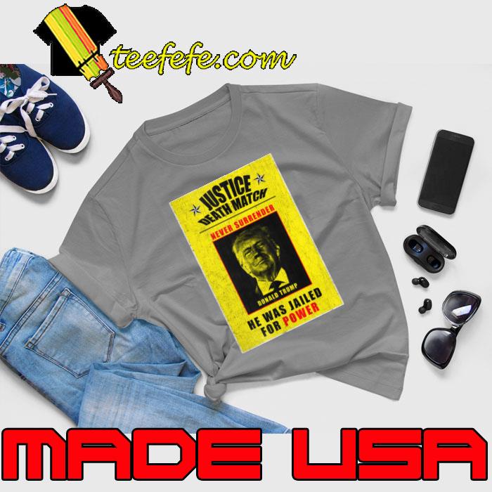 Donald trump justice death match never surrender he was jailed for power T-Shirt Unisex Donald trump justice death match never surrender he was jailed for power T-Shirt Unisex