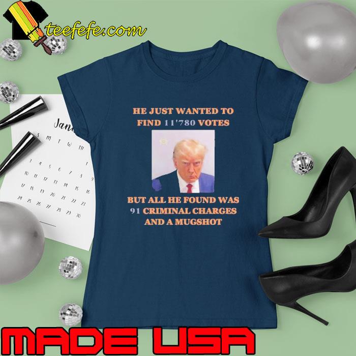 Donald Trump Mugshot he just wanted to find 11’780 Votes s Ladies tee Donald Trump Mugshot he just wanted to find 11’780 Votes s Ladies tee