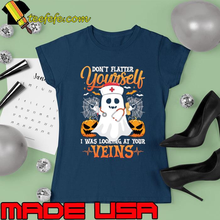 Don't flatter yourself i was looking at your veins ghost nurse pumpkin halloween T-Shirt Ladies tee Don't flatter yourself i was looking at your veins ghost nurse pumpkin halloween T-Shirt Ladies tee