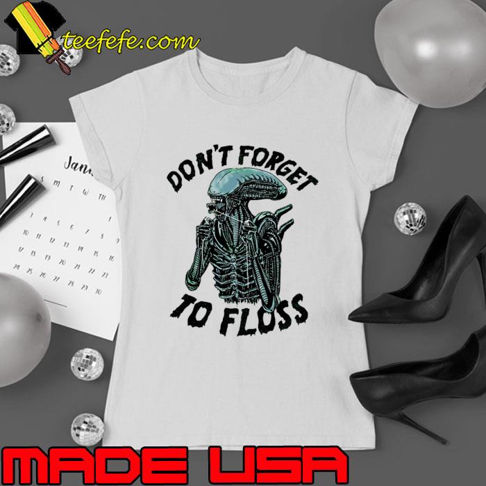 Don't Forget to Floss Skeleton Alien T-Shirt Ladies tee Don't Forget to Floss Skeleton Alien T-Shirt Ladies tee