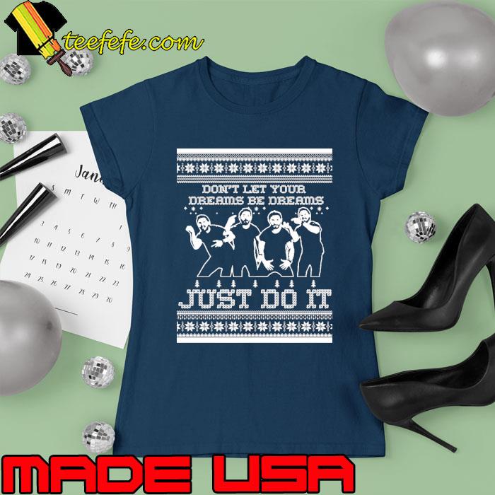 Don't Let Your Dreams Be Dreams Just Do It Christmas Shirt Ladies tee Don't Let Your Dreams Be Dreams Just Do It Christmas Shirt Ladies tee