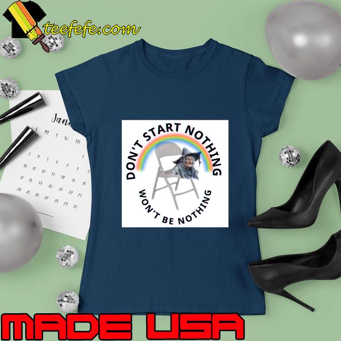 Don't start nothing will be nothing halloween chait witch rainbow T-Shirt Ladies tee Don't start nothing will be nothing halloween chait witch rainbow T-Shirt Ladies tee