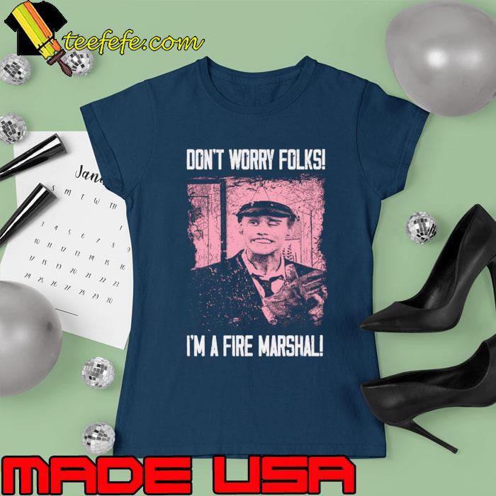 Don't Worry Folks I'm A Fire Marshall's Safety Tips T-Shirt Ladies tee Don't Worry Folks I'm A Fire Marshall's Safety Tips T-Shirt Ladies tee