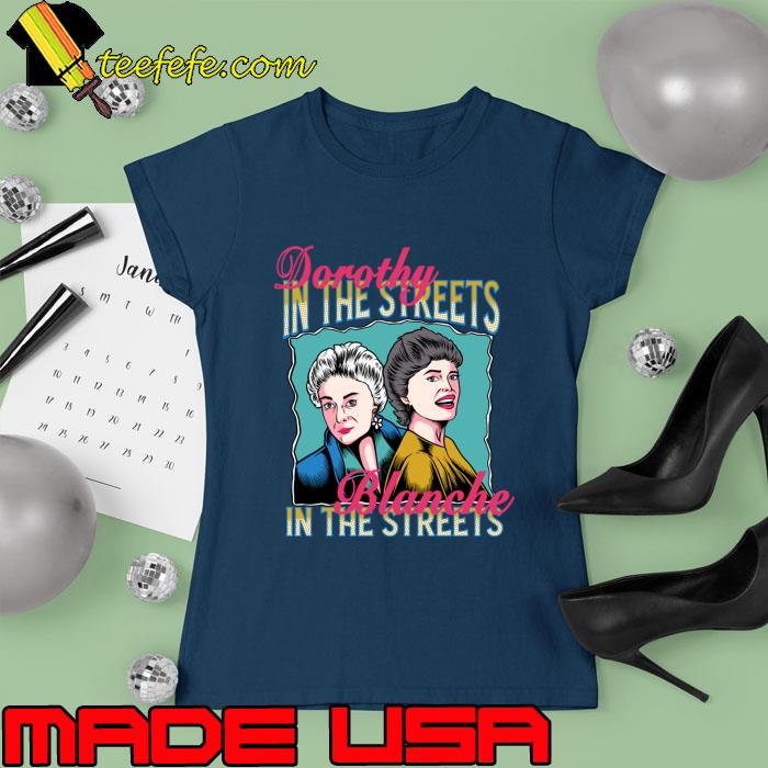 Dorothy In The Streets Blanche In The Sheets T-Shirt Ladies tee Dorothy In The Streets Blanche In The Sheets T-Shirt Ladies tee