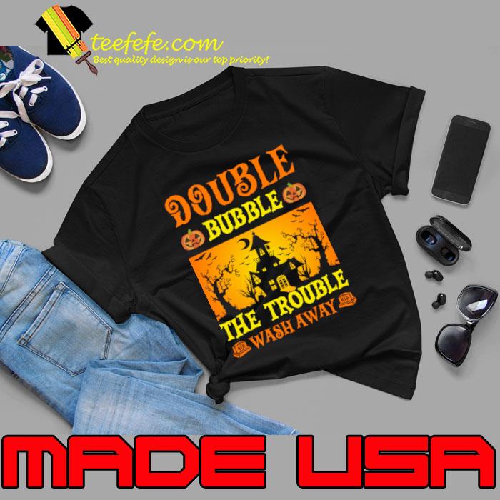 Double bubble the trouble wash away pumpkins Halloween T-Shirt Double bubble the trouble wash away pumpkins Halloween T-Shirt