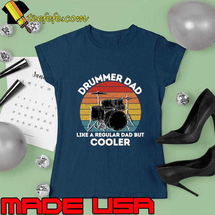 Drummer Dad Like A Regular Dad But Cooler Vintage T-Shirt Ladies tee Drummer Dad Like A Regular Dad But Cooler Vintage T-Shirt Ladies tee