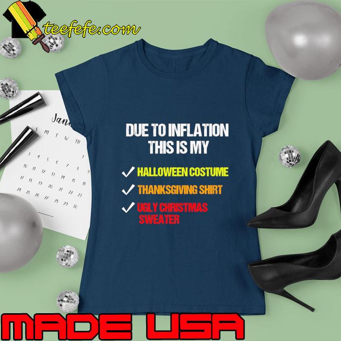 Due to Inflation This is my Halloween costume Thanksgiving T-Shirt Ladies tee Due to Inflation This is my Halloween costume Thanksgiving T-Shirt Ladies tee