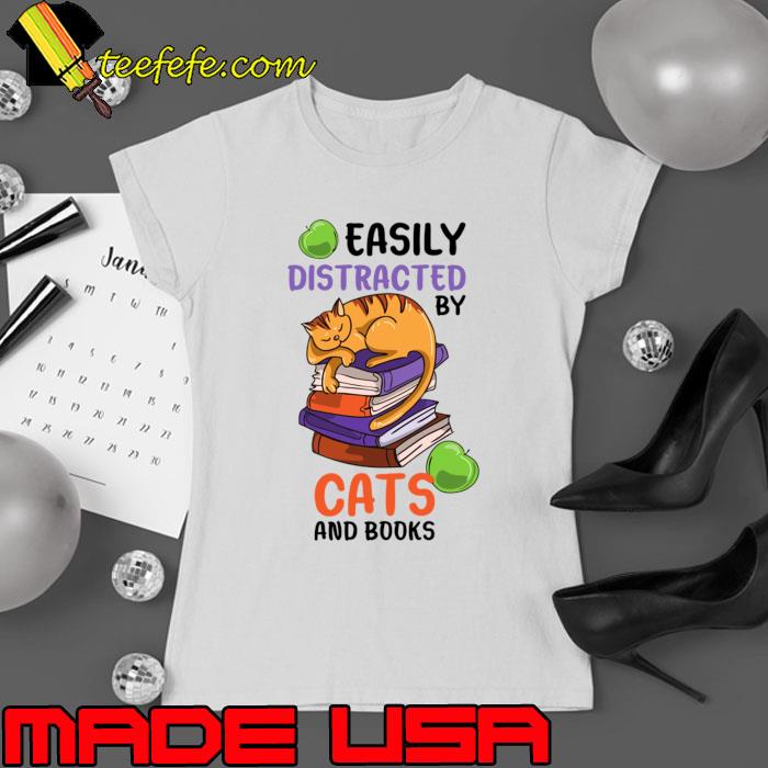 Easily Distracted By Cats And Books T-Shirt Ladies tee Easily Distracted By Cats And Books T-Shirt Ladies tee