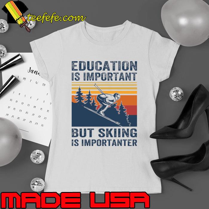 Education Is Important But Skiing Is Importanter Retro skiing T-Shirt Ladies tee Education Is Important But Skiing Is Importanter Retro skiing T-Shirt Ladies tee