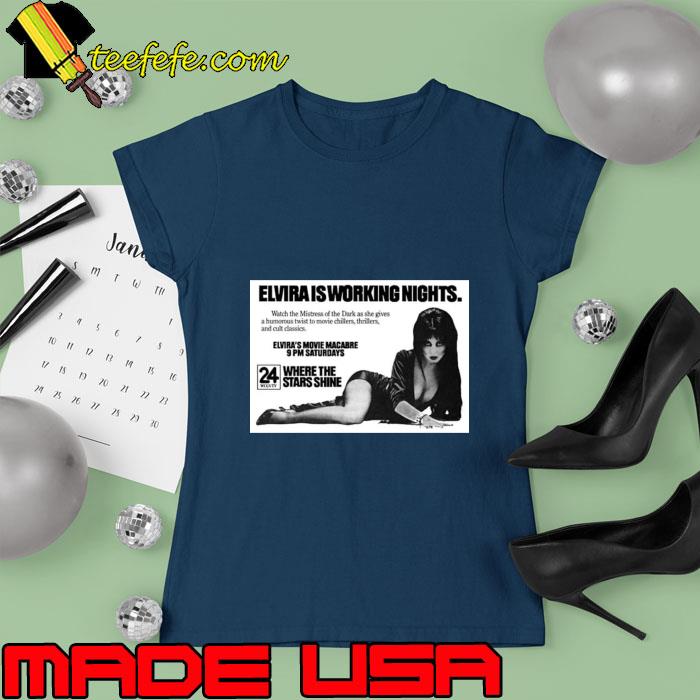 Elvira is working nights movie macabre 9pm saturday's T-Shirt Ladies tee Elvira is working nights movie macabre 9pm saturday's T-Shirt Ladies tee
