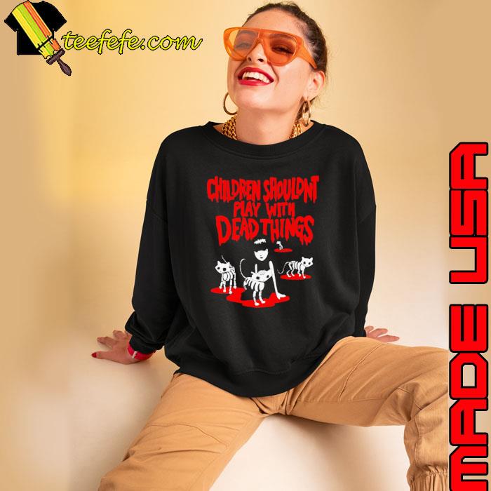 Emily The Strange Children Shouldn’t Play With Dead Things Shirt Sweatshirt Emily The Strange Children Shouldn’t Play With Dead Things Shirt Sweatshirt