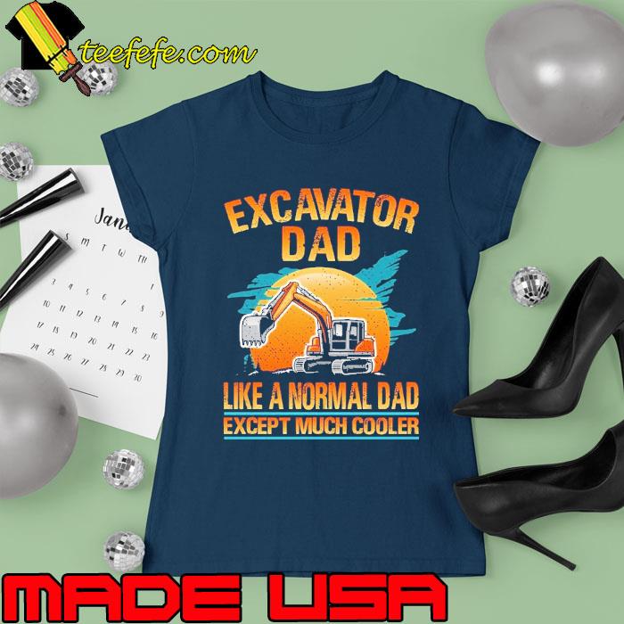 Excavator Dad Like A Normal Dad Except Much Cooler Sunset s Ladies tee Excavator Dad Like A Normal Dad Except Much Cooler Sunset s Ladies tee