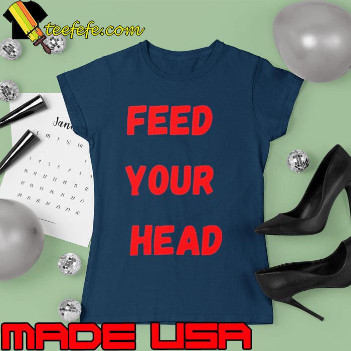 Feed Your Head Bray Wyatt Shirt Ladies tee Feed Your Head Bray Wyatt Shirt Ladies tee
