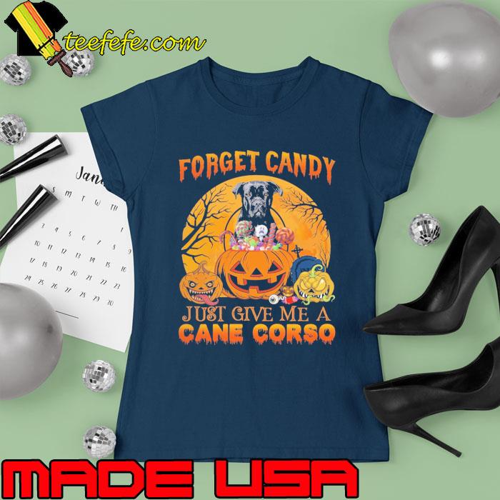 Forget Candy Just Give Me A Cane Corso Halloween s Ladies tee Forget Candy Just Give Me A Cane Corso Halloween s Ladies tee