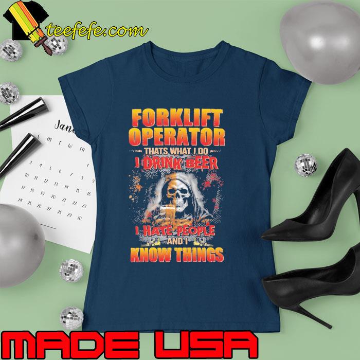 Forklift Operator Thats What Do Drink Beer Hate People Know Things Skull s Ladies tee Forklift Operator Thats What Do Drink Beer Hate People Know Things Skull s Ladies tee