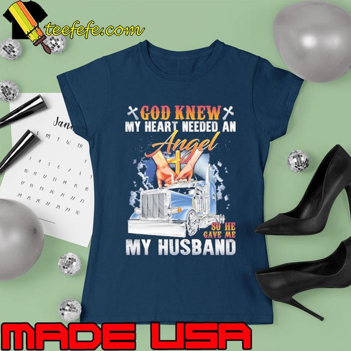 God Knew my heart needed an angel so he gave me my husband truck s Ladies tee God Knew my heart needed an angel so he gave me my husband truck s Ladies tee