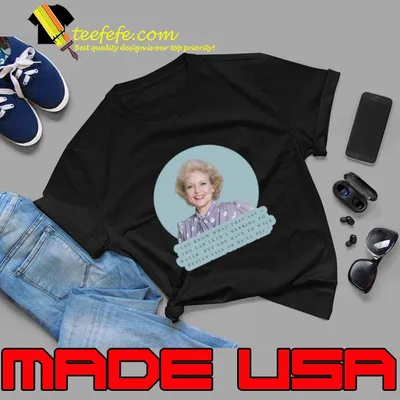 Golden Girls Betty White Quotes You Know What They Lead A Herring Water T-Shirt
