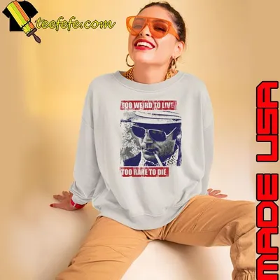 Gonzo Hunter S Thompson Too Weird To Live Too Rare To Die Shirt