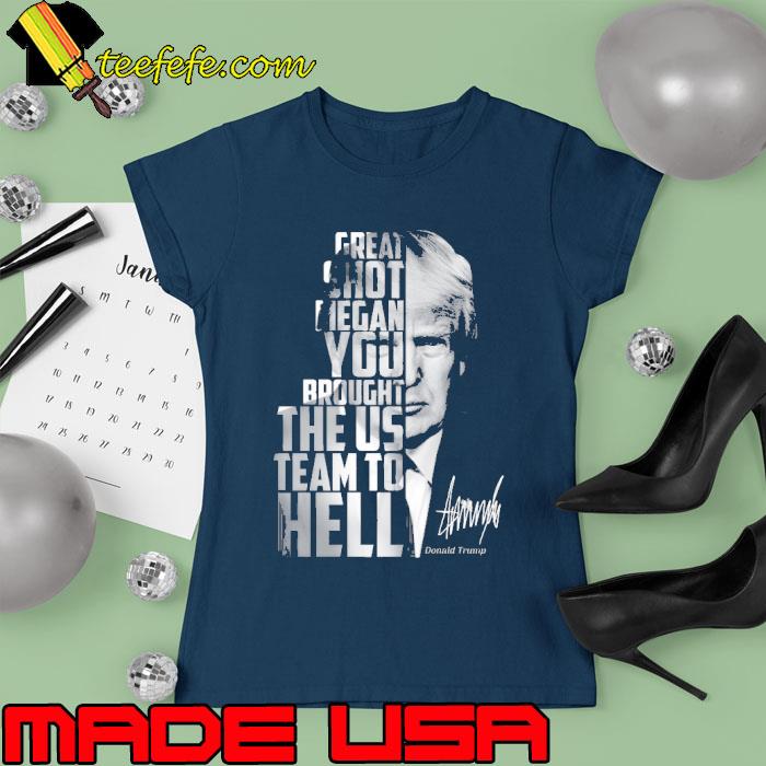 Great ghot megan you brough the us hell donald trump signature s Ladies tee Great ghot megan you brough the us hell donald trump signature s Ladies tee
