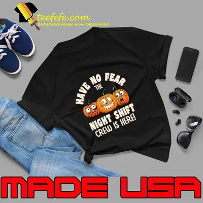 Have No Fear the Night Shift is Here! Halloween Pumpkin T-Shirt