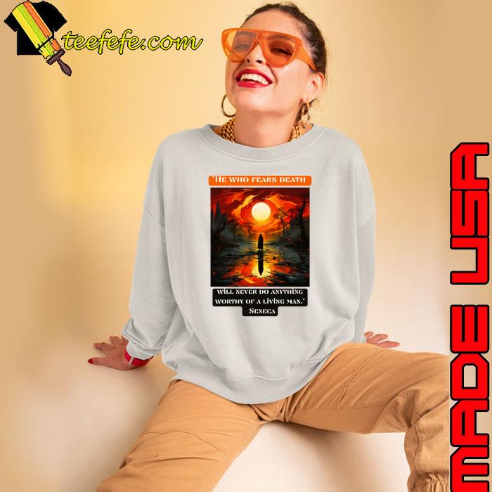 He who fears death will never do anything worthy of a living man Seneca T-Shirt