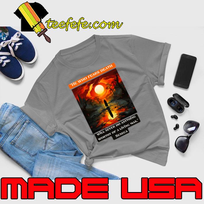 He who fears death will never do anything worthy of a living man Seneca T-Shirt Unisex He who fears death will never do anything worthy of a living man Seneca T-Shirt Unisex