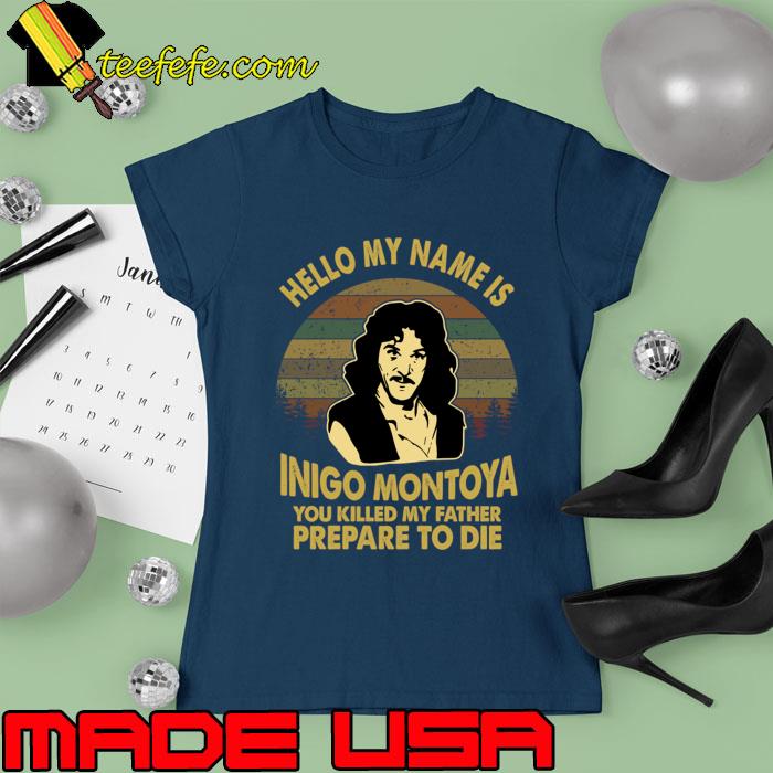 Hello My Name Is Inigo Montoya Killed My Father Vintage The Princess Bride Film T-Shirt Ladies tee Hello My Name Is Inigo Montoya Killed My Father Vintage The Princess Bride Film T-Shirt Ladies tee