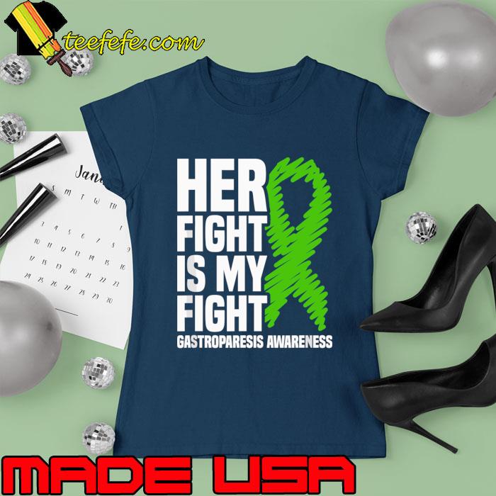 Her Fight Is My Fight Gastroparesis Awareness Green RIbbon T-Shirt Ladies tee Her Fight Is My Fight Gastroparesis Awareness Green RIbbon T-Shirt Ladies tee
