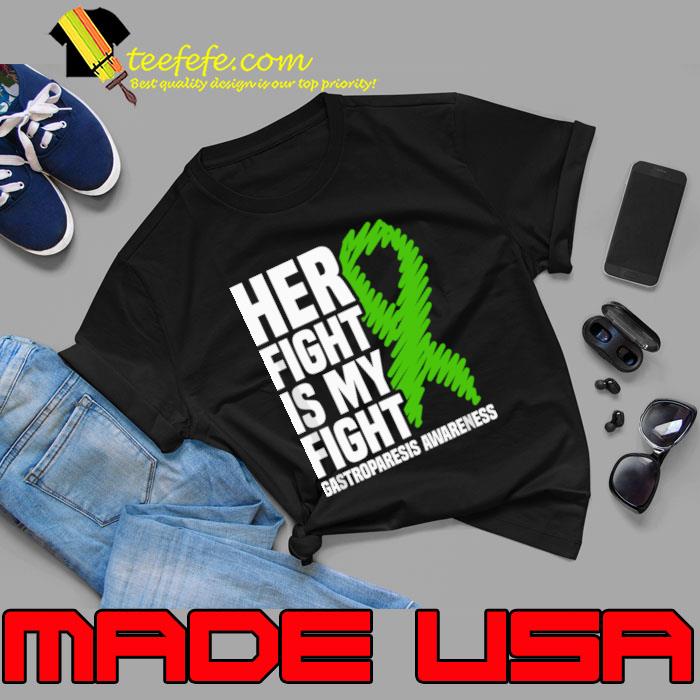 Her Fight Is My Fight Gastroparesis Awareness Green RIbbon T-Shirt