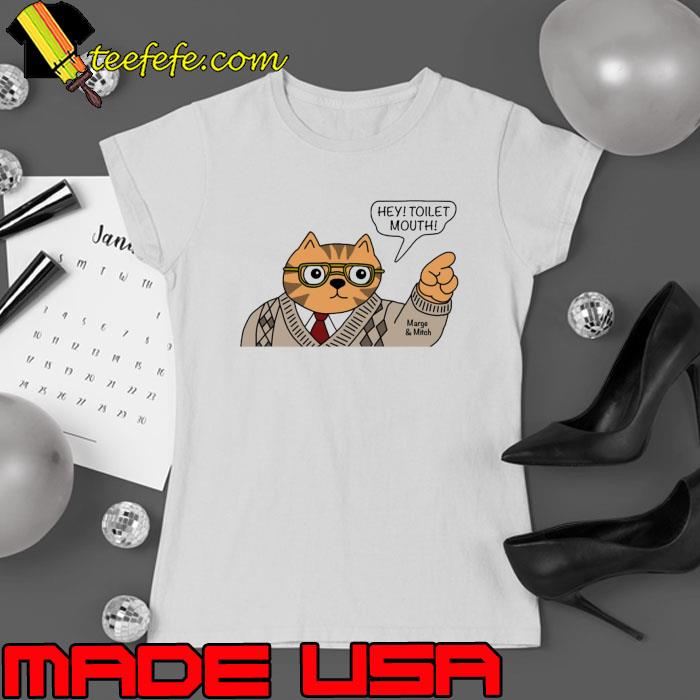 Hey Toilet Mouth Marge And Mith Cats Shirt