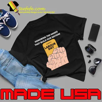 Honoring the hands that build our nation happy labour day T-Shirt