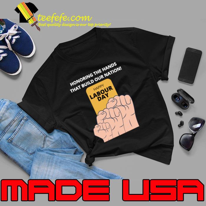 Honoring the hands that build our nation happy labour day T-Shirt