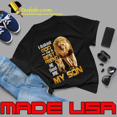 I Asked God For A Best Friend He Sent Me My Son Lion T-Shirt