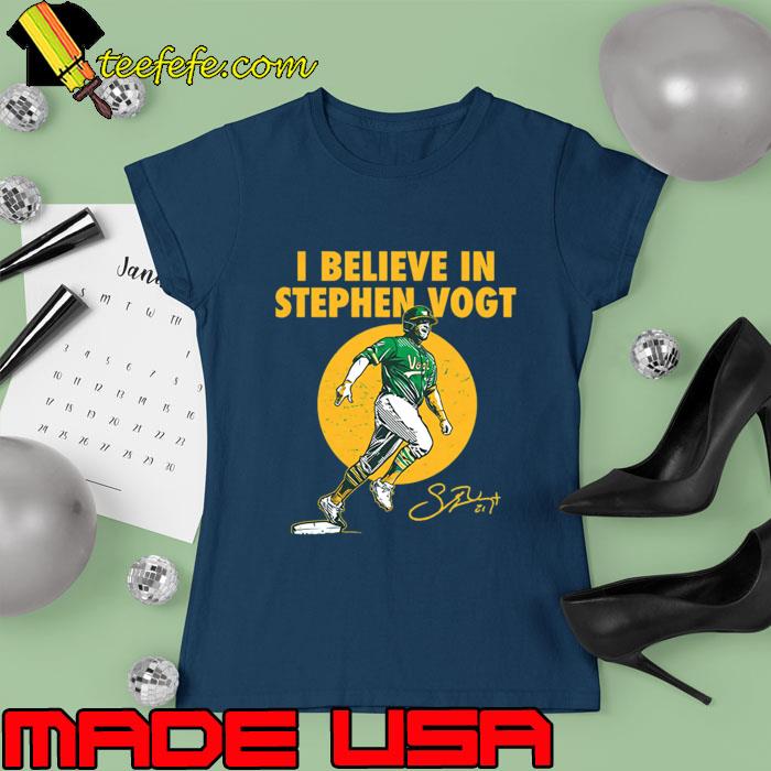 I Believe In Stephen Vogt Signature Stephen Vogt I Believe T-Shirt Ladies tee I Believe In Stephen Vogt Signature Stephen Vogt I Believe T-Shirt Ladies tee