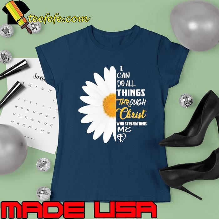I Can Do All Things Through Christ Who Strengthens Me Daisy s Ladies tee I Can Do All Things Through Christ Who Strengthens Me Daisy s Ladies tee