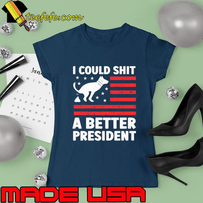 I Could Shit A Better President American Flag Anti Biden T-Shirt Ladies tee I Could Shit A Better President American Flag Anti Biden T-Shirt Ladies tee