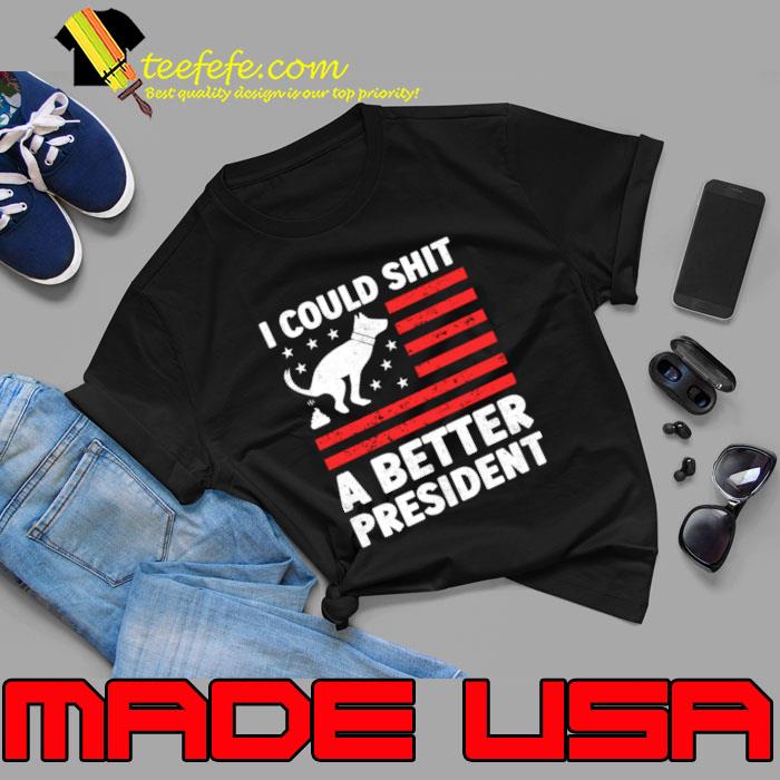 I Could Shit A Better President American Flag Anti Biden T-Shirt I Could Shit A Better President American Flag Anti Biden T-Shirt