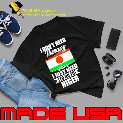 I don't need therapy just need to go to niger flag shirt