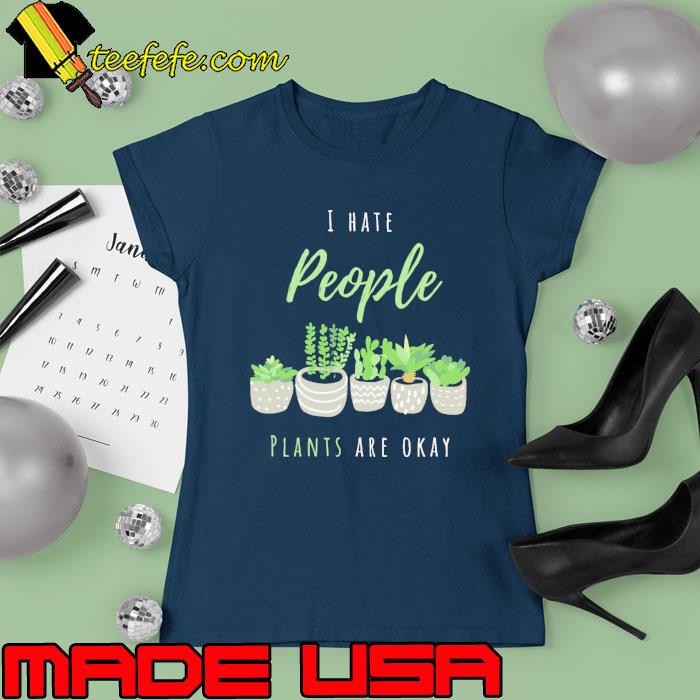 I hate people Houseplants plants s Ladies tee I hate people Houseplants plants s Ladies tee