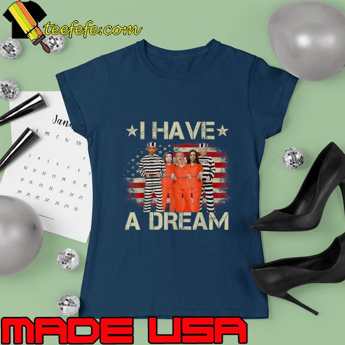 I Have A Dream President In Prison American Flag Political 2024 T-Shirt Ladies tee I Have A Dream President In Prison American Flag Political 2024 T-Shirt Ladies tee