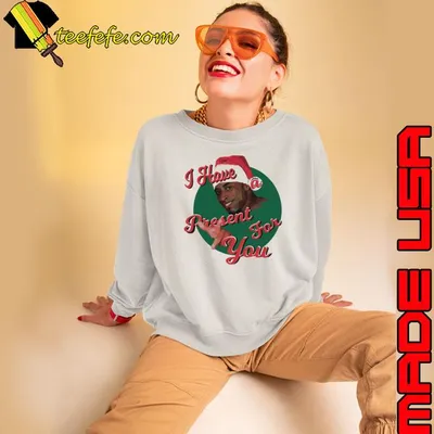 I Have A Present For You Christmas Shirt