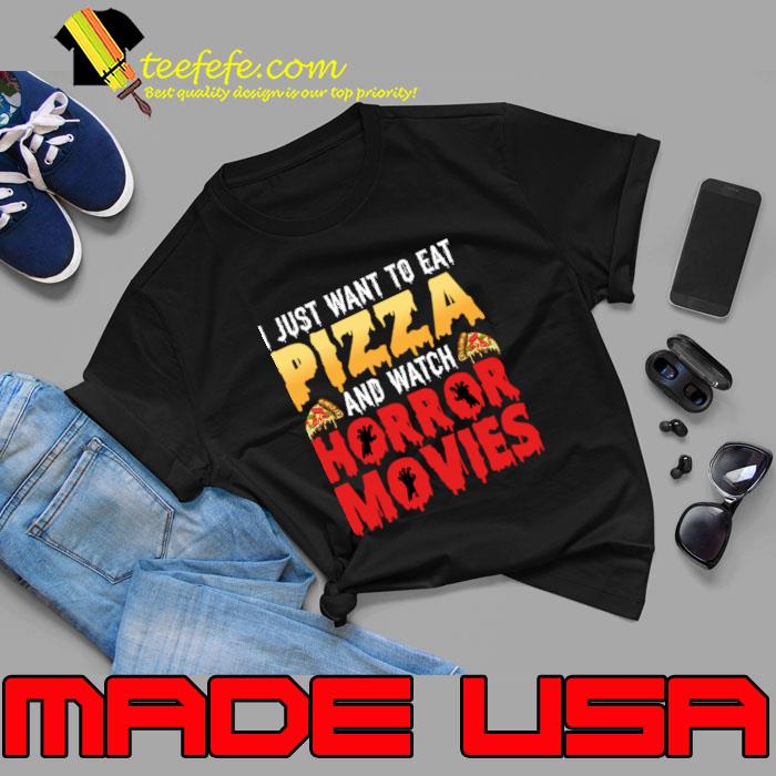 I Just Want to eat Pizza and watch Horror Movies T-Shirt