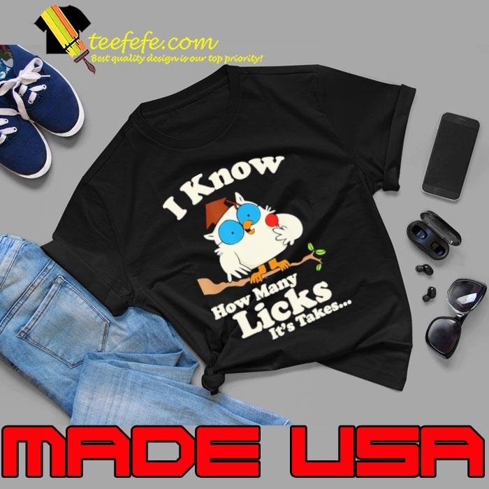I Know How Many Licks It's Takes Owl shirt I Know How Many Licks It's Takes Owl shirt