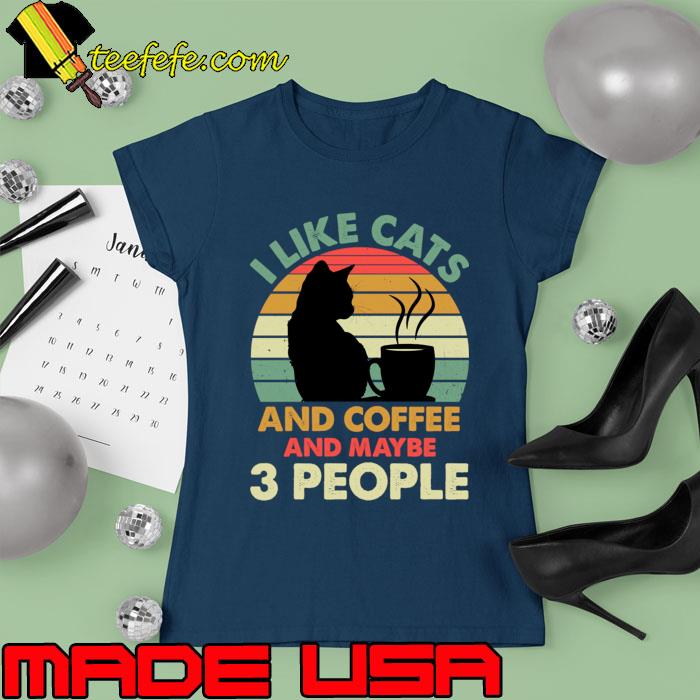 I like cats and coffee and maybe 3 People vintage T-Shirt Ladies tee I like cats and coffee and maybe 3 People vintage T-Shirt Ladies tee