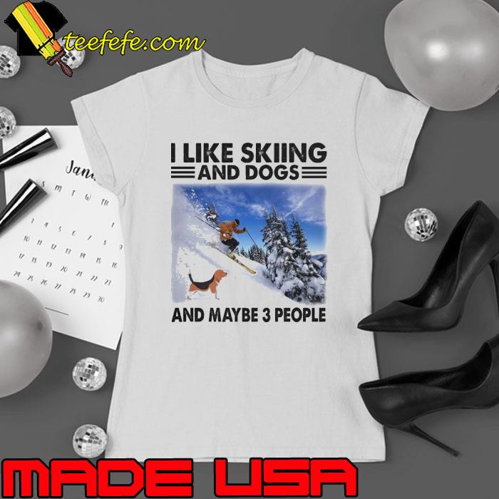 I Like Skiing And Dogs And Maybe 3 People Skiing s Ladies tee I Like Skiing And Dogs And Maybe 3 People Skiing s Ladies tee