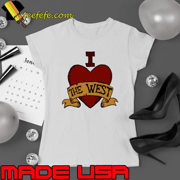 I Love The West Shirt Ladies tee I Love The West Shirt Ladies tee