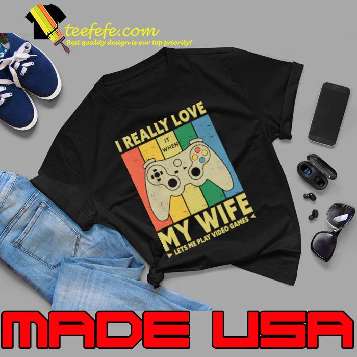 I Really Love It When My Wife Lets Me Play Video Games Vintage T-Shirt