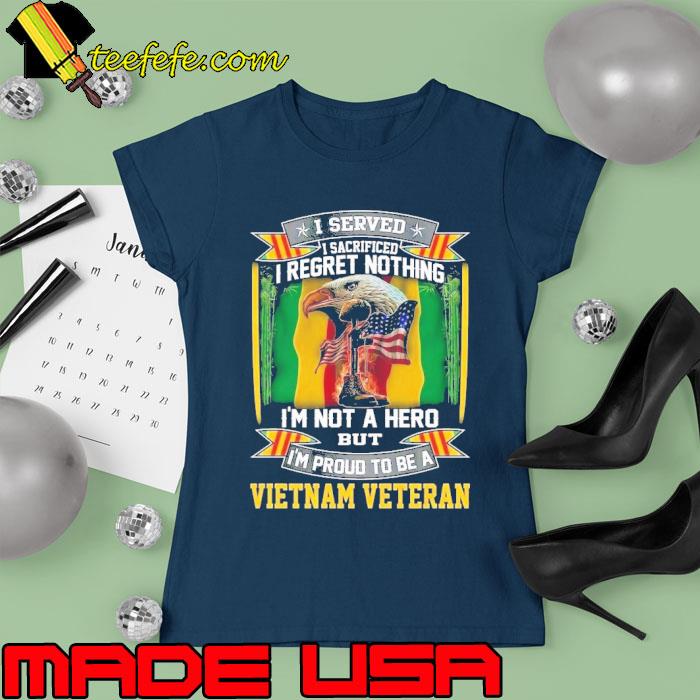 I served regret nothing not a hero vietnam veteran eagle s Ladies tee I served regret nothing not a hero vietnam veteran eagle s Ladies tee